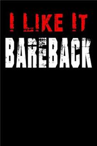 I Like It Bareback