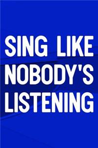 Sing Like Nobody's Listening