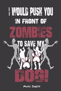 I Would Push You In Front Of Zombies To Save My Dog