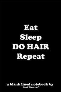 Eat Sleep DO HAIR Repeat