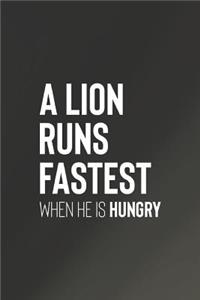 A Loin Runs Fastest When He Is Hungry