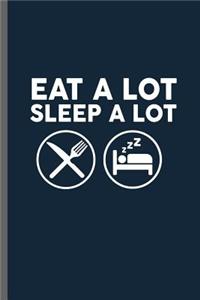 Eat a lot Sleep a lot