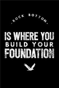 Rock Bottom Is Where You Build Your Foundation