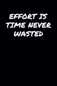 Effort Is Time Never Wasted