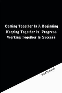 Coming together is a beginning. Keeping together is progress. Working together is success.