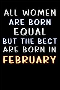 all women are born equal but the best are born in february: Lined Notebook / Diary / offensive Journal For Best Wishes Birthdays party, Anniversaries, and Special Events Gag Gift for Your Best Friend