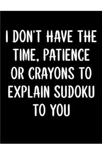 I Don't Have The Time, Patience Or Crayons To Explain Sudoku To You