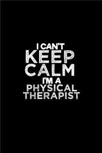 I can't keep calm I'm a Physical Therapist