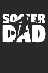 Soccer Dad - Soccer Training Journal - Dad Soccer Notebook - Soccer Diary - Gift for Soccer Player