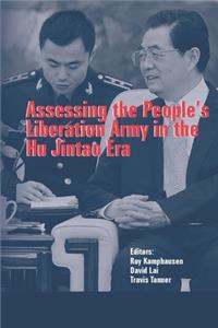 Assessing the People's Liberation Army in the Hu Jintao Era