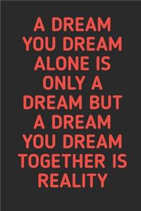 A Dream You Dream Together is Reality