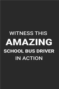 Witness This Amazing School Bus Driver in Action: Funny Writing Notebook, Journal for Work, Daily Diary, 6x9 Ruled, Planner, Record Book for School Bus Drivers