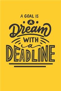 A Goal Is a Dream with a Deadline