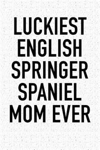Luckiest English Springer Spaniel Mom Ever
