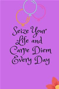 Seize Your Life and Carpe Diem Every Day