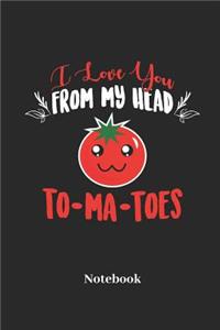 I Love You From My Head Tomatoes Notebook