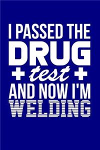 I Passed the Drug Test and Now I'm Welding