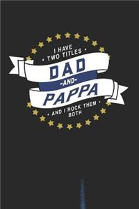 I Have Two Titles Dad And Pappa And I Rock Them Both