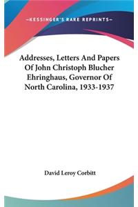 Addresses, Letters and Papers of John Christoph Blucher Ehringhaus, Governor of North Carolina, 1933-1937