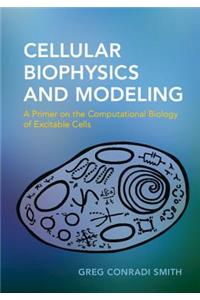 Cellular Biophysics and Modeling