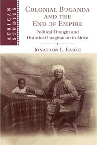 Colonial Buganda and the End of Empire