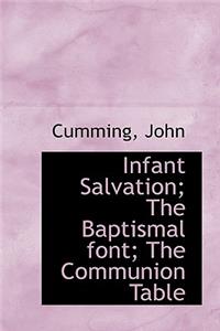 Infant Salvation; The Baptismal Font; The Communion Table