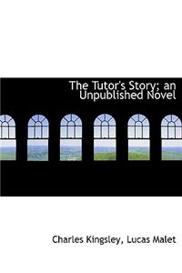 The Tutor's Story; An Unpublished Novel