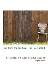 Two Tracts for the Times. the One Entitled