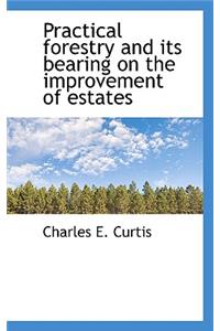 Practical Forestry and Its Bearing on the Improvement of Estates