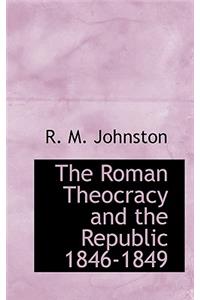 The Roman Theocracy and the Republic 1846-1849