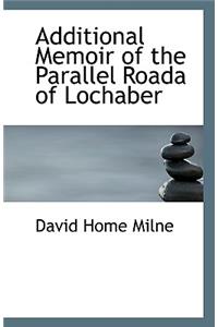 Additional Memoir of the Parallel Roada of Lochaber