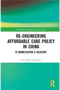 Re-engineering Affordable Care Policy in China