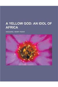 A Yellow God; An Idol of Africa