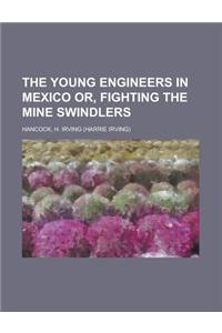 The Young Engineers in Mexico Or, Fighting the Mine Swindlers