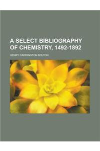 A Select Bibliography of Chemistry, 1492-1892