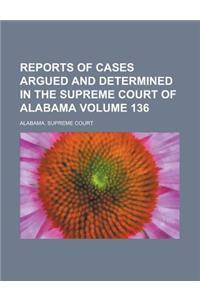 Reports of Cases Argued and Determined in the Supreme Court of Alabama Volume 136