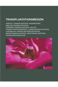 Transplantationsmedizin: Hirntod, Transplantation, Organspende, Inselzelltransplantation, Stammzelltransplantation, Dialyse, Transplantationsge