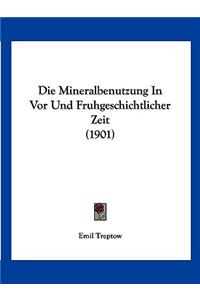 Die Mineralbenutzung In Vor Und Fruhgeschichtlicher Zeit (1901)