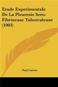 Etude Experimentale De La Pleuresie Sero-Fibrineuse Tuberculeuse (1903)