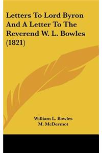 Letters to Lord Byron and a Letter to the Reverend W. L. Bowles (1821)