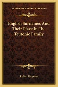 English Surnames And Their Place In The Teutonic Family