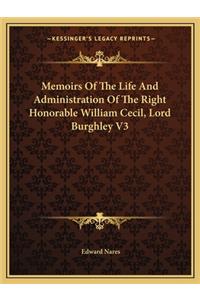 Memoirs of the Life and Administration of the Right Honorable William Cecil, Lord Burghley V3