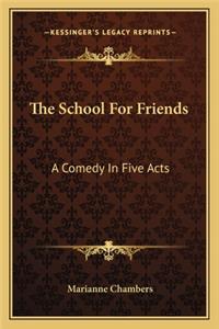 School for Friends: A Comedy in Five Acts