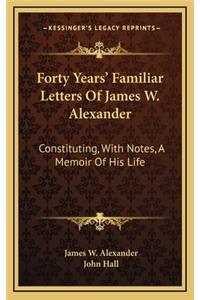 Forty Years' Familiar Letters of James W. Alexander