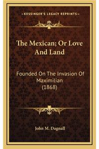 The Mexican; Or Love and Land