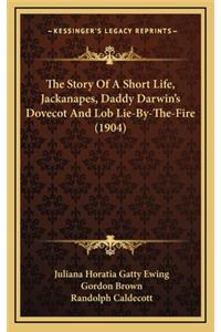 The Story of a Short Life, Jackanapes, Daddy Darwin's Dovecot and Lob Lie-By-The-Fire (1904)