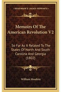 Memoirs of the American Revolution V2: So Far as It Related to the States of North and South Carolina and Georgia (1802)