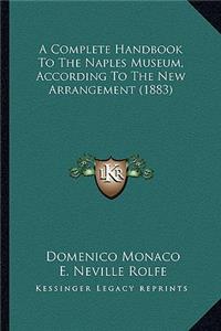 Complete Handbook to the Naples Museum, According to the New Arrangement (1883)