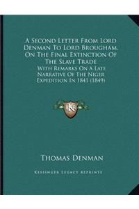 A Second Letter From Lord Denman To Lord Brougham, On The Final Extinction Of The Slave Trade