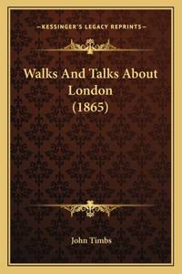 Walks And Talks About London (1865)
